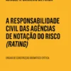 A Responsabilidade Civil das Agências de Notação do Risco (Rating) - Ensaio de construção dogmático-crítica