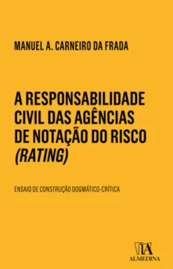 A Responsabilidade Civil das Agências de Notação do Risco (Rating) - Ensaio de construção dogmático-crítica