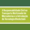 A Responsabilidade Civil no Transporte Multimodal de Mercadorias e a Introdução da Tecnologia Blockchain