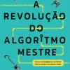 A Revolução do Algoritmo-Mestre