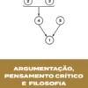Argumentação, Pensamento Crítico e Filosofia (e Outros Ensaios)