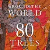 Around the World in 80 Trees