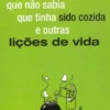 A Rã Que Não Sabia Que Tinha Sido Cozida e Outras Lições de Vida