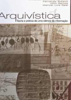 Arquivística - Teoria e Prática de uma Ciência da Informação - Vol. I