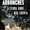 Arronches - A Terra onde não Chovia
