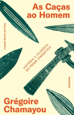 As Caças ao Homem - História e Filosofia do Poder Cinegético