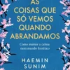 As Coisas Que Só Vemos Quando Abrandamos