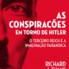 As Conspirações em Torno de Hitler - O Terceiro Reich e a Imaginação Paranoica