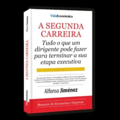 A Segunda Carreira - Tudo o que Um Dirigente Pode Fazer para Terminar a sua Etapa Executiva