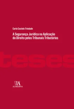 A Segurança Jurídica na Aplicação do Direito pelos Tribunais Tributários