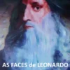 As Faces de Leonardo - Retrato Psicológico de Da Vinci