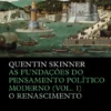 As Fundações do Pensamento Político Moderno (Vol. 1) - O Renascimento