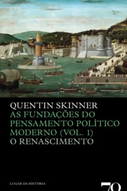 As Fundações do Pensamento Político Moderno (Vol. 1) - O Renascimento