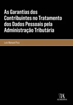 As Garantias dos Contribuintes no Tratamento dos Dados Pessoais pela Administração Tributária
