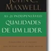 As 21 Indispensáveis Qualidades de Um Líder