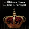 As Últimas Horas dos Reis de Portugal