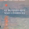 As Manhãs que não Conheces
