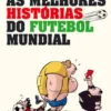 As Melhores Histórias do Futebol Mundial