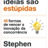 As Melhores Ideias São Estúpidas