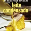 As Melhores Receitas com... Leite Condensado