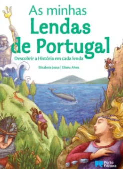 As minhas lendas de Portugal - Descobrir a História em cada Lenda