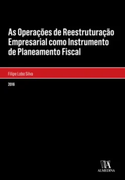 As Operações de Reestruturação Empresarial como Instrumento de Planeamento Fiscal