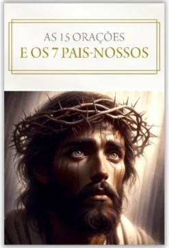 As 15 Orações e os Sete Pais-Nossos - Revelados por Jesus a Santa Brígida