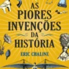 As Piores Invenções da História