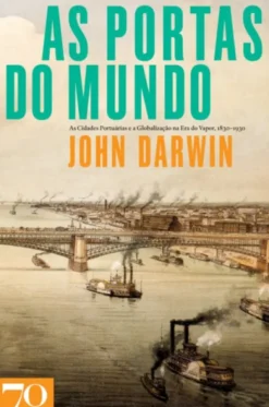 As Portas do Mundo - As Cidades Portuárias e a Globalização na Era do Vapor, 1830-1930