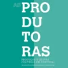 As Produtoras - Produção e Gestão Cultural em Portugal