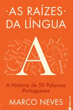 As Raízes da Língua - A História de 50 Palavras Portuguesas