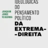 As Raízes Ideológicas do Pensamento Político da Extrema-Direita