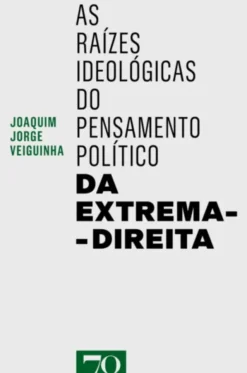 As Raízes Ideológicas do Pensamento Político da Extrema-Direita