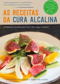 As Receitas da Cura Alcalina: 100 Refeições Perfeitas para Uma Vida Longa e Saudável