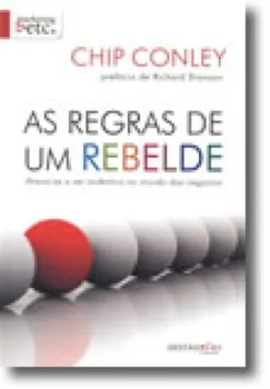As Regras de um Rebelde - Atreva-se a ser autêntico no mundo dos negócios