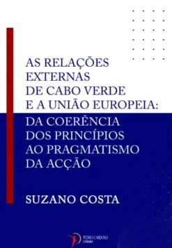 As Relações Externas de Cabo Verde e a União Europeia - Da Coerência dos Princípios ao Pragmatismo da Acção