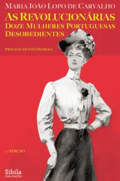As Revolucionárias - Doze Mulheres Portuguesas Desobedientes