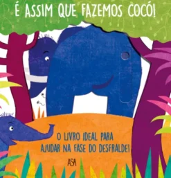 É Assim que Fazemos Cocó! - O Livro Ideal Para Ajudar na Fase do Desfralde!