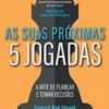 As Suas Próximas 5 Jogadas - A Arte de Planear e Tomar Decisões