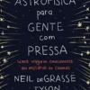 Astrofísica para Gente Com Pressa