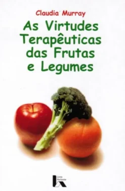 As Virtudes Terapêuticas das Frutas e Legumes