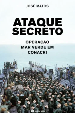 Ataque Secreto - Operação Mar Verde Em Conacri