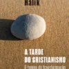 A Tarde do Cristianismo - O Tempo da Transformação