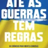 Até as Guerras têm Regras - 50 Crónicas para Mentes Curiosas