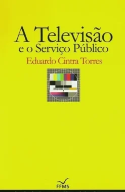 A Televisão e o Serviço Público (Cartonado)