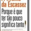 A Tirania da Escassez - Porque é que tão pouco significa tanto!