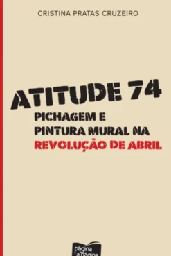 Atitude 74 - Pichagem e Pintura Mural na Revolução de Abril