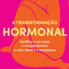 A Transformação Hormonal