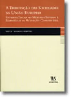 A Tributação das Sociedades na União Europeia - Entraves Fiscais ao Mercado Interno e Estratégias da Actuação Comunitária