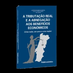 A Tributação Real e a Abnegação aos Benefícios Económicos